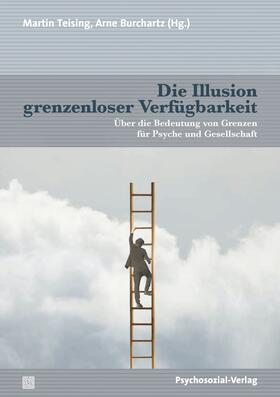 Teising / Burchartz |  Die Illusion grenzenloser Verfügbarkeit | Buch |  Sack Fachmedien