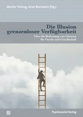 Teising / Burchartz / Ahrbeck |  Die Illusion grenzenloser Verfügbarkeit | Buch |  Sack Fachmedien