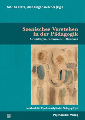 Kratz / Finger-Trescher |  Jahrbuch für Psychoanalytische Pädagogik 30. Szenisches Verstehen in der Pädagogik | Buch |  Sack Fachmedien