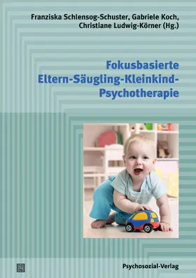 Schlensog-Schuster / Koch / Ludwig-Körner | Fokusbasierte Eltern-Säugling-Kleinkind-Psychotherapie | Buch | 978-3-8379-3291-1 | sack.de