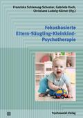 Schlensog-Schuster / Koch / Ludwig-Körner |  Fokusbasierte Eltern-Säugling-Kleinkind-Psychotherapie | Buch |  Sack Fachmedien