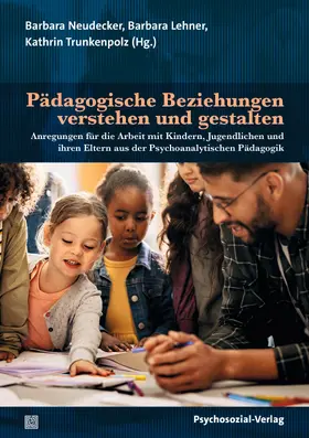 Neudecker / Lehner / Trunkenpolz |  Pädagogische Beziehungen verstehen und gestalten | Buch |  Sack Fachmedien