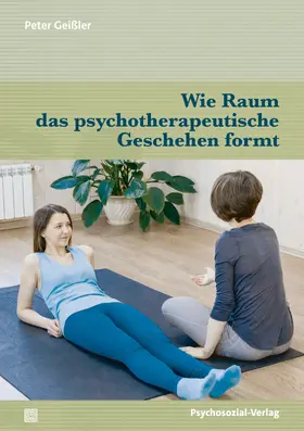 Geißler |  Wie Raum das psychotherapeutische Geschehen formt | Buch |  Sack Fachmedien