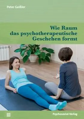 Geißler |  Wie Raum das psychotherapeutische Geschehen formt | eBook | Sack Fachmedien
