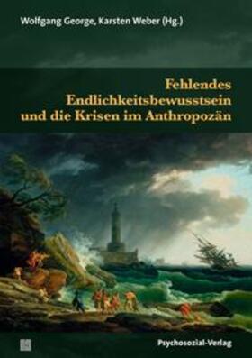George / Weber | Fehlendes Endlichkeitsbewusstsein und die Krisen im Anthropozän | E-Book | sack.de