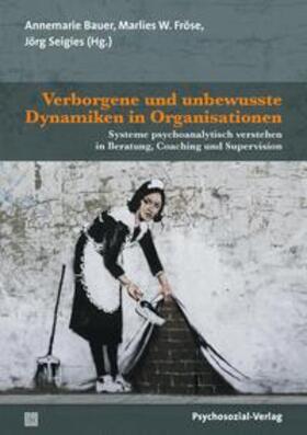 Bauer / Fröse / Seigies | Verborgene und unbewusste Dynamiken in Organisationen | E-Book | sack.de