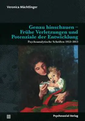 Mächtlinger / Becker / Baethe |  Genau hinschauen – Frühe Verletzungen und Potenziale der Entwicklung | eBook | Sack Fachmedien