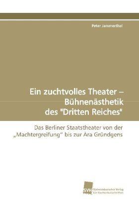 Jammerthal |  Ein zuchtvolles Theater - Bühnenästhetik des "Dritten Reiches" | Buch |  Sack Fachmedien