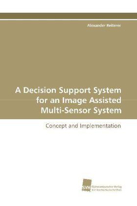 Reiterer |  A Decision Support System for an Image Assisted Multi-Sensor System | Buch |  Sack Fachmedien