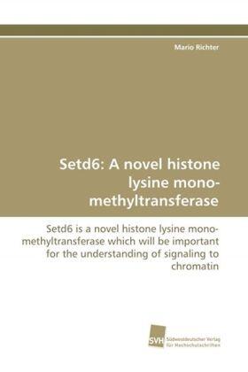 Richter |  Setd6: A novel histone lysine mono-methyltransferase | Buch |  Sack Fachmedien
