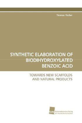 Fischer | SYNTHETIC ELABORATION OF BIODIHYDROXYLATED BENZOIC ACID | Buch | 978-3-8381-0622-9 | sack.de