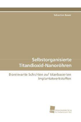 Bauer |  Selbstorganisierte Titandioxid-Nanoröhren | Buch |  Sack Fachmedien