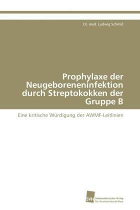 Schmid |  Prophylaxe der Neugeboreneninfektion durch Streptokokken der Gruppe B | Buch |  Sack Fachmedien