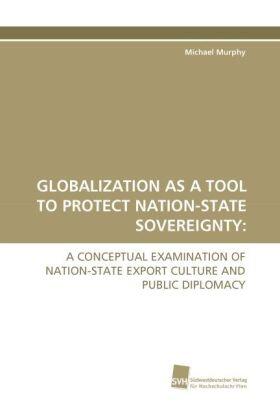 Murphy |  GLOBALIZATION AS A TOOL TO PROTECT NATION-STATE SOVEREIGNTY: | Buch |  Sack Fachmedien