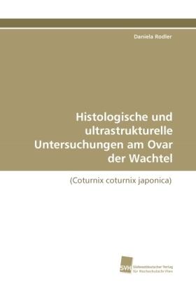 Rodler |  Histologische und ultrastrukturelle Untersuchungen am Ovar der Wachtel | Buch |  Sack Fachmedien
