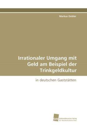 Dobler |  Irrationaler Umgang mit Geld am Beispiel der Trinkgeldkultur | Buch |  Sack Fachmedien