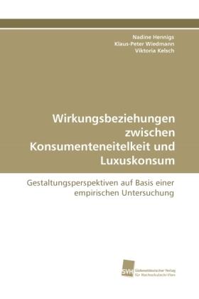 Hennigs / Wiedmann / Kelsch |  Wirkungsbeziehungen zwischen Konsumenteneitelkeit und Luxuskonsum | Buch |  Sack Fachmedien