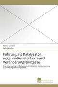 Cornelius / Kantelberg |  Führung als Katalysator organisationaler Lern-und Veränderungsprozesse | Buch |  Sack Fachmedien