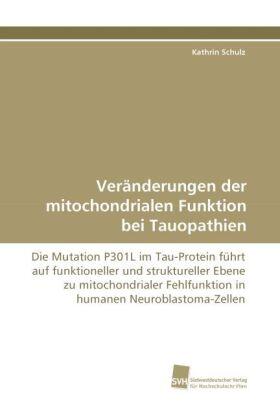 Schulz |  Veränderungen der mitochondrialen Funktion bei Tauopathien | Buch |  Sack Fachmedien
