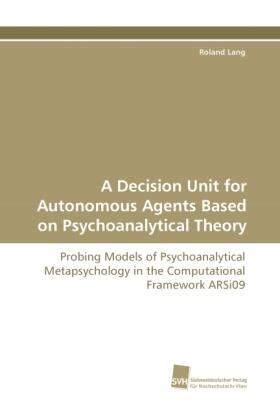 Lang | A Decision Unit for Autonomous Agents Based on Psychoanalytical Theory | Buch | 978-3-8381-1875-8 | sack.de