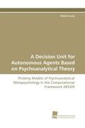 Lang |  A Decision Unit for Autonomous Agents Based on Psychoanalytical Theory | Buch |  Sack Fachmedien