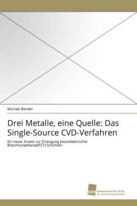 Bender |  Drei Metalle, eine Quelle: Das Single-Source CVD-Verfahren | Buch |  Sack Fachmedien
