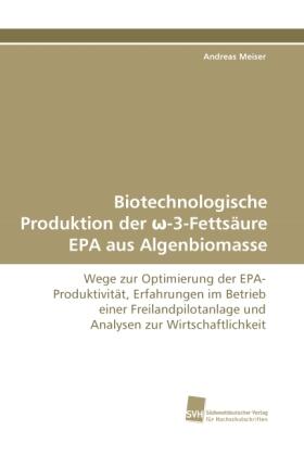 Meiser |  Biotechnologische Produktion der ¿-3-Fettsäure EPA aus Algenbiomasse | Buch |  Sack Fachmedien