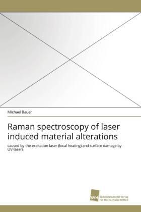 Bauer | Raman spectroscopy of laser induced material alterations | Buch | 978-3-8381-1949-6 | sack.de