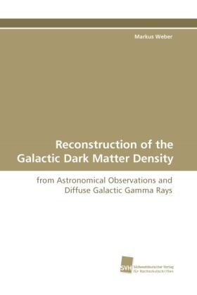 Weber | Reconstruction of the Galactic Dark Matter Density | Buch | 978-3-8381-2385-1 | sack.de