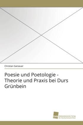 Ganseuer |  Poesie und Poetologie - Theorie und Praxis bei Durs Grünbein | Buch |  Sack Fachmedien