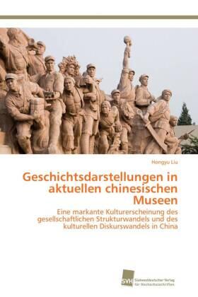 Liu |  Geschichtsdarstellungen in aktuellen chinesischen Museen | Buch |  Sack Fachmedien