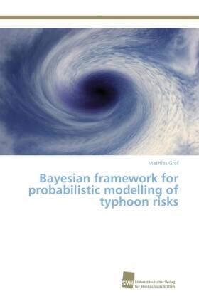 Graf |  Bayesian framework for probabilistic modelling of typhoon risks | Buch |  Sack Fachmedien