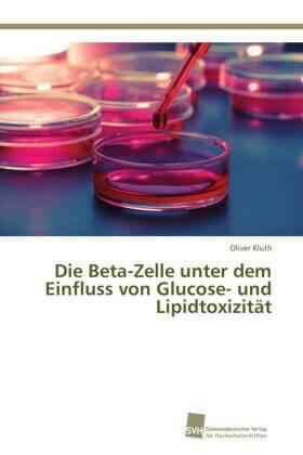 Kluth |  Die Beta-Zelle unter dem Einfluss von Glucose- und Lipidtoxizität | Buch |  Sack Fachmedien