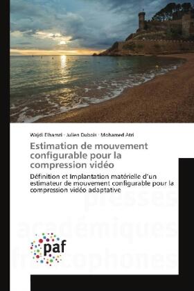 Elhamzi / Dubois / Atri |  Estimation de mouvement configurable pour la compression vidéo | Buch |  Sack Fachmedien