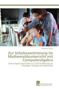 Müller |  Zur Schülerzentrierung im Mathematikunterricht mit Computeralgebra | Buch |  Sack Fachmedien