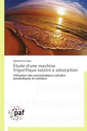 El Fadar |  Étude d'une machine frigorifique solaire à adsorption | Buch |  Sack Fachmedien