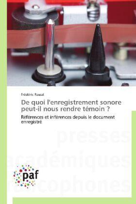 Pascal |  De quoi l'enregistrement sonore peut-il nous rendre témoin ? | Buch |  Sack Fachmedien