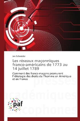 Schneider |  Les réseaux maçonniques franco-américains de 1773 au 14 juillet 1789 | Buch |  Sack Fachmedien