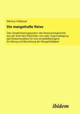 Hofbauer | Hofbauer, M: Die mangelhafte Reise. Das Gewährleistungssyste | Buch | 978-3-8382-0004-0 | sack.de