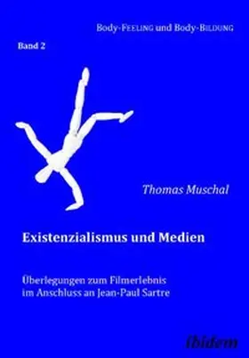 Muschal |  Existenzialismus und Medien – Überlegungen zum Filmerlebnis im Anschluss an Jean-Paul Sartre | Buch |  Sack Fachmedien