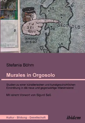 Böhm |  Murales in Orgosolo. Studien zu einer künstlerischen und kunstgeschichtlichen Einordnung in die neue und gegenwärtige Wandmalerei | Buch |  Sack Fachmedien