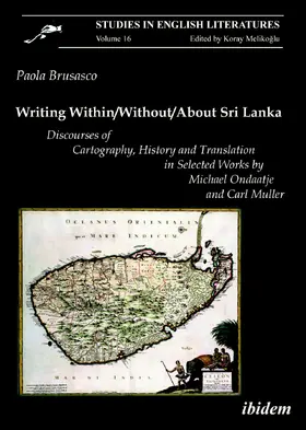 Brusasco |  Writing Within / Without / About Sri Lanka: Discourses of Cartography, History and Translation in Selected Works by Michael Ondaatje and Carl Muller | Buch |  Sack Fachmedien