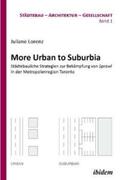 Lorenz / Bodenschatz / Schöning |  More Urban to Suburbia. Städtebauliche Strategien zur Bekämpfung von Sprawl in der Metropolenregion Toronto. | Buch |  Sack Fachmedien