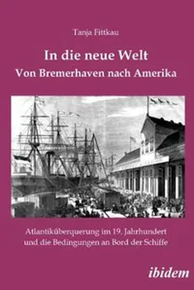 Fittkau |  In die neue Welt - Von Bremerhaven nach Amerika | Buch |  Sack Fachmedien