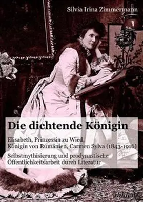 Zimmermann |  Die dichtende Königin. Elisabeth, Prinzessin zu Wied, Königin von Rumänien, Carmen Sylva (1843-1916) | Buch |  Sack Fachmedien
