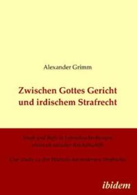 Grimm |  Grimm, A: Zwischen Gottes Gericht und irdischem Strafrecht. | Buch |  Sack Fachmedien