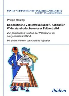 Herzog |  Sozialistische Völkerfreundschaft, nationaler Widerstand oder harmloser Zeitvertreib? Zur politischen Funktion der Volkskunst im sowjetischen Estland | Buch |  Sack Fachmedien