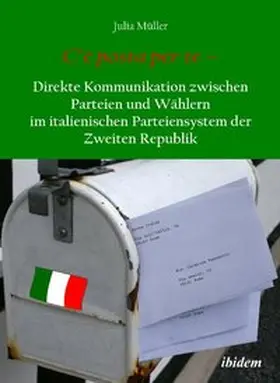 Müller |  C’è posta per te – Direkte Kommunikation zwischen Parteien und Wählern im italienischen Parteiensystem der Zweiten Republik | Buch |  Sack Fachmedien