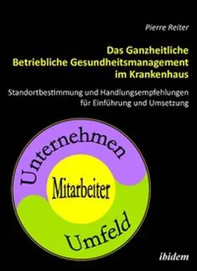 Reiter |  Das Ganzheitliche Betriebliche Gesundheitsmanagement im Krankenhaus | Buch |  Sack Fachmedien