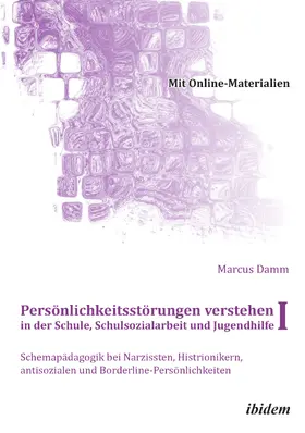 Damm |  Persönlichkeitsstörungen verstehen in der Schule, Schulsozialarbeit und Jugendhilfe I | Buch |  Sack Fachmedien